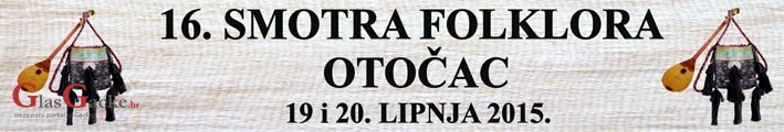 16. Smotra folklora Otočac 2015 - 19. i 20. lipnja